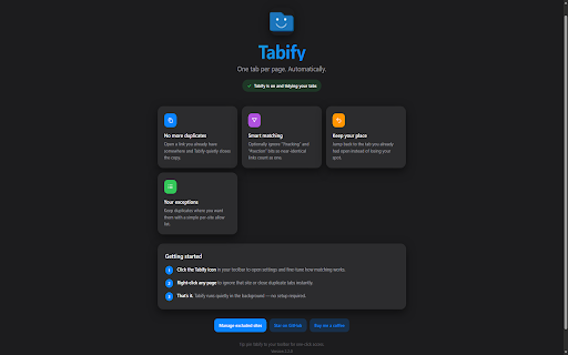 Tabify :: Stop duplicate tabs before they pile up. Tabify closes copies of pages you already have open and can jump you back to the original.