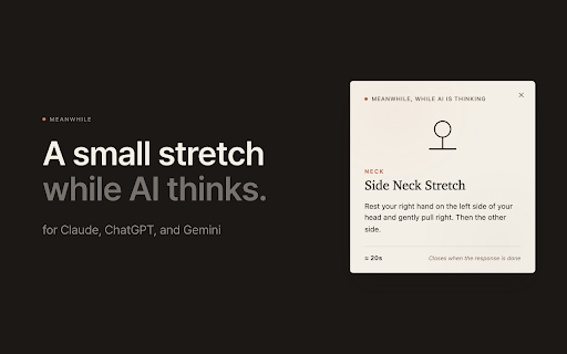 Meanwhile — Stretch while your AI responds :: A small stretch suggestion appears while AI is thinking. Works on Claude, ChatGPT, and Gemini.