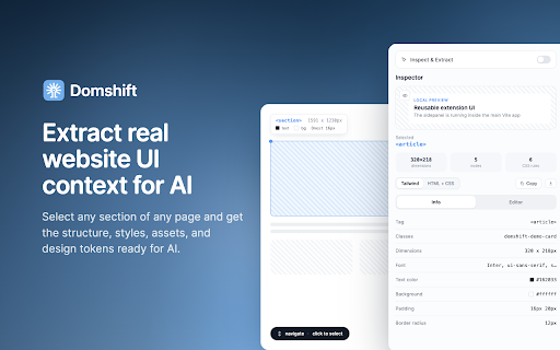 Domshift: Inspect websites, extract design system, provide UI context to AI :: Inspect any website, select a DOM component, and copy the HTML and CSS needed to recreate it.