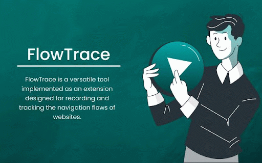 FlowTrace :: FlowTrace is a versatile tool implemented as a Google Chrome extension designed for recording and tracking website navigation flows