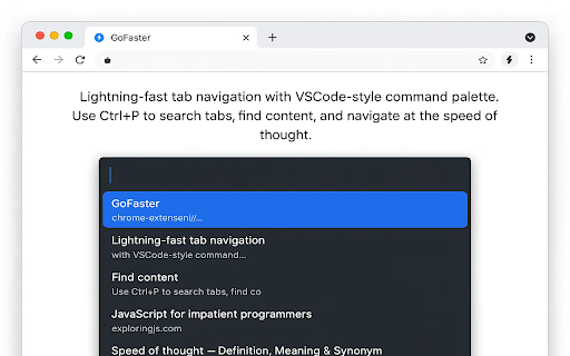 GoFaster :: Lightning-fast tab navigation with command palette (Ctrl+P), vim-style scrolling, and link hinting (f key) for mouse-free browsing.