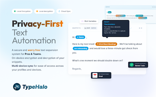 TypeHalo: Encrypted Text Expander For Teams :: Encrypted text expander for pros and teams. Short triggers become full replies, emails or code. Zero AI, AES-256 on device.