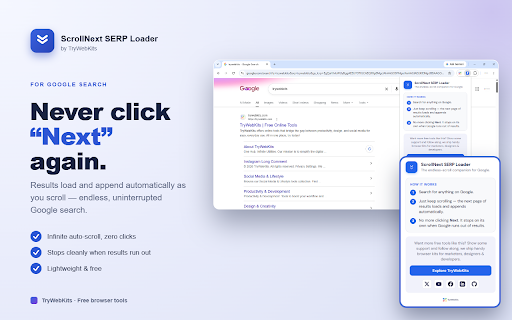 ScrollNext SERP Loader :: Keep scrolling Infinite Google results, the next page loads and appends automatically, so you never click Next. By TryWebKits.
