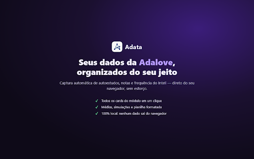 Adata :: Captura, organiza e exporta seus dados acadêmicos da Adalove (Inteli). Nenhum dado sai do seu navegador.