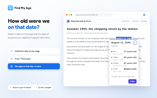 Find My Age — How old was I that day? :: Select a date on any web page to see how old you and your family were that day — with weekday and how long ago. All local.