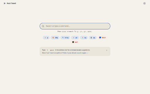 Fast Travel :: Turn your search bar into a command line for the web. Define short triggers and jump straight to the sites and searches you use.