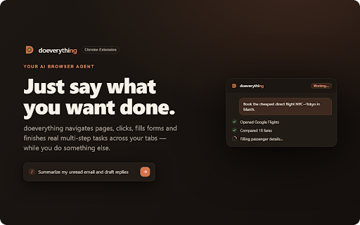 doeverything – AI Browser Agent :: doeverything — an AI agent that drives your browser. Chat in the side panel; it navigates, fills forms, and runs tools for you.
