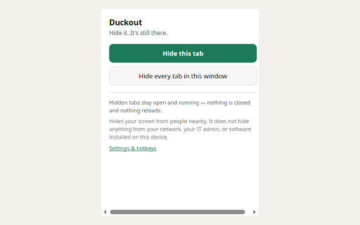 Duckout: Hide Tabs for Screen Sharing – Decoy Page & Panic Button :: One click hides your tabs or swaps in a decoy page. Stay private during screen shares and shoulder-surfing.