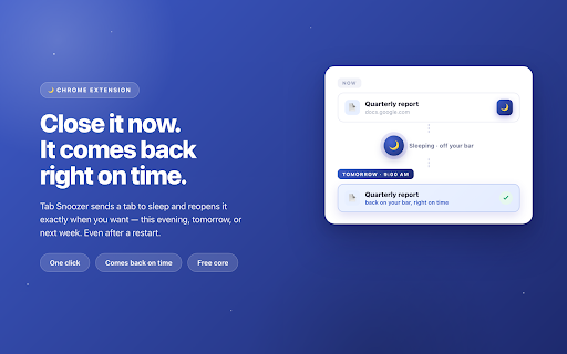 Tab Snoozer :: Close a tab now and get it back exactly when you want it — tonight, tomorrow morning, or next week. Tabs on your schedule.
