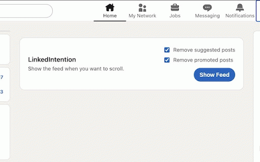 LinkedIntention | Block/Hide the LinkedIn Feed :: Hides the LinkedIn home feed behind a ‘Show Feed’ button so you choose when to scroll.