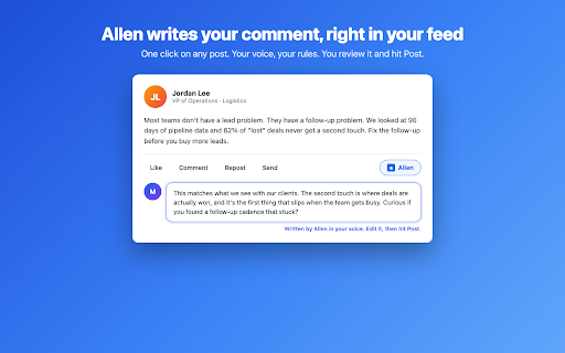 Allen for LinkedIn :: Write a comment in your voice for the LinkedIn post you're looking at, and add anyone to your Allen watchlist from their profile.