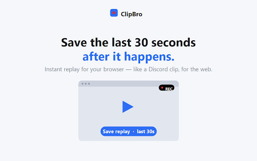 ClipBro — Instant Replay & Screen Recorder :: Record your browser tab and instantly save the last 15–30 seconds — like Discord clips, in your browser.