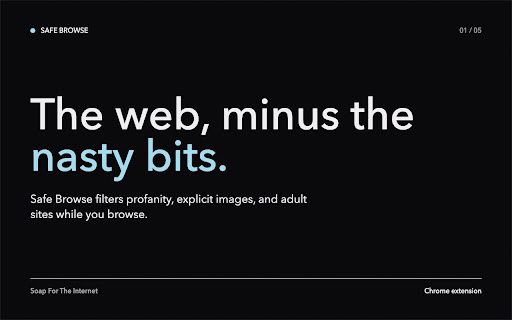 Safe Browse – Profanity & NSFW Filter :: Soap For The Internet. Blocks profanity, explicit images, adult sites, and unsafe search while you browse.