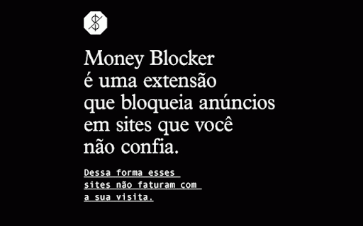 Money Blocker :: Extensão que bloqueia anúncios em sites que você não confia. Dessa forma esses sites não faturam com a sua visita.
