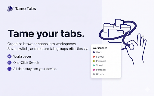 Tame Tabs :: Organize your browser tabs into workspaces. Save, switch, and restore tab groups effortlessly. All data stays on your device.