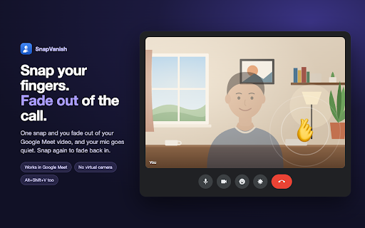 SnapVanish for Google Meet :: Snap your fingers to fade out of your Google Meet call, camera and mic. Snap again to come back.