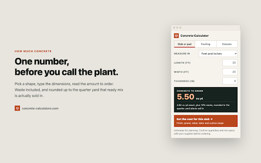 Concrete Calculator: Yards for Any Pour :: Cubic yards for a slab, footing or column, waste included and rounded to the quarter yard plants actually sell. Works offline.