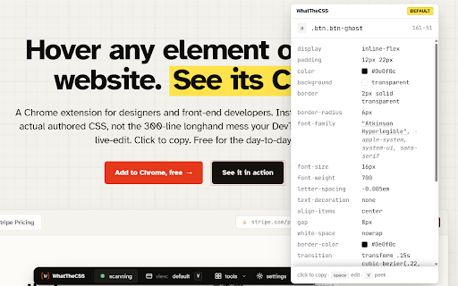 WhatTheCSS :: Inspect CSS on any site: colors, fonts, contrast, box model. Tweak it live and copy the CSS. Built for developers and designers.