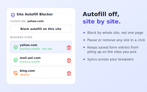 Site Autofill Blocker :: Stop the browser autofilling forms and saving form entries on the sites you choose. Per-site, with one-click pause.