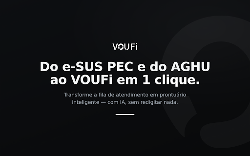 VOUFi :: Importe pacientes do e-SUS PEC e do AGHU para o VOUFi em 1 clique: anamnese, receitas e documentos com IA em segundos.