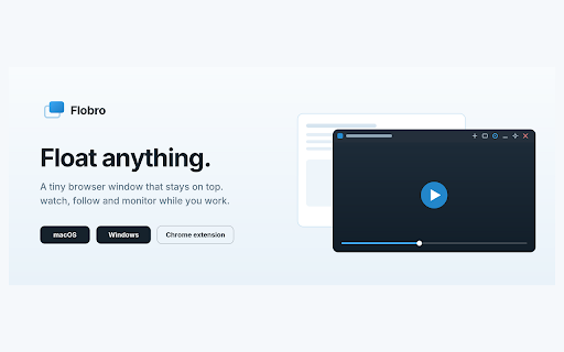Flobro - Always on Top Floating Window :: Keep any tab always on top in a floating window. Pin videos, docs or dashboards in a chromeless popup, or float above every app.