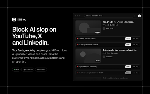 KillSlop: Hide AI Slop on YouTube, X and LinkedIn :: Hides AI slop on YouTube, X and LinkedIn, using the platforms' own AI labels, account patterns and an open list.