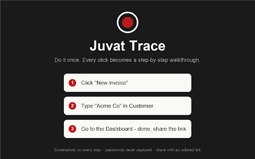Juvat Trace :: Record steps in your browser into a shareable Juvat walkthrough, and let Juvat drive a page for you from chat or the Assistant.