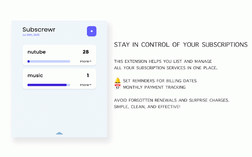 Subscrewr :: Manage Your Subscriptions Easily!
Stay on top of your subscription services.
Track billing dates and get timely reminders.
never…
