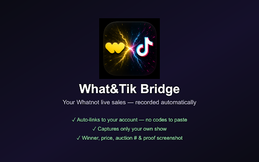 What&Tik Whatnot Bridge :: Automatically sends your Whatnot and TikTok live auction sales to What&Tik. Activates only on your own show and stops when it ends.