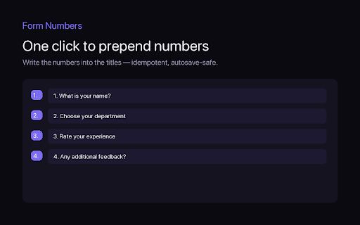 Form Numbers: Auto-Number, Renumber & Reorder Questions for Google Forms :: Automatically numbers the questions in the Google Forms editor and can prepend the numbers into the titles. 100% local.
