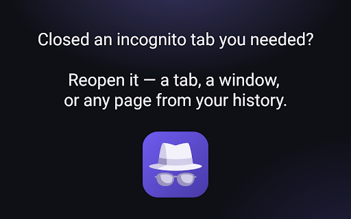 Incognito Reopen & History :: Reopen closed incognito tabs and windows, browse full incognito history, and control when it gets deleted.