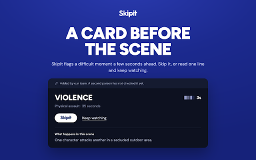 Skipit :: Skip or preview sexual assault, self-harm, violence and more, scene by scene, while you stream. You choose what you see.
