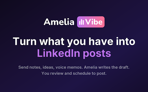 Amelia Vibe :: Save articles and ideas from any webpage, then chat with Amelia to turn them into LinkedIn posts.