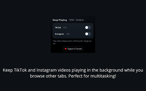 TikTok & Instagram — Keep Playing :: Let TikTok and Instagram keep playing when you switch tabs.