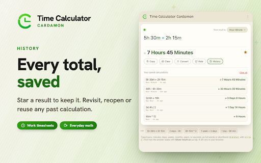 Time Calculator Cardamon :: Add, subtract, multiply, divide & convert durations in Chrome’s side panel or address bar. Offline, no sign-in.