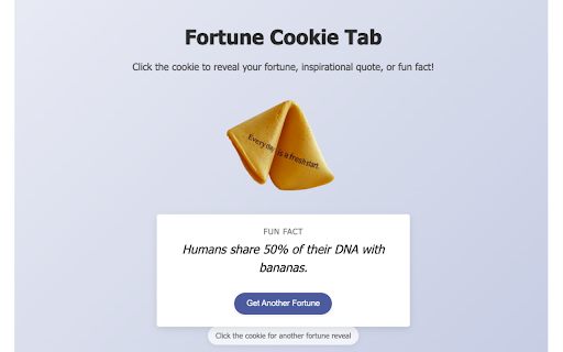 Fortune Cookie Tab :: Get a random fortune, quote, or fun fact with each new tab. Like opening a digital fortune cookie every time you browse!
