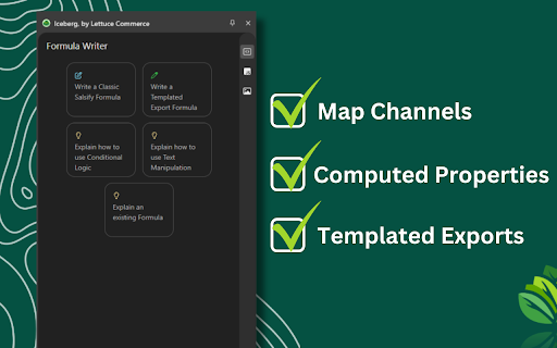 Iceberg, by Lettuce Commerce :: Map your Salsify channels with ease. An easy to use AI-powered side panel that let's you write Salsify formulas faster than ever.