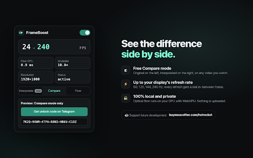 FrameBoost :: Silky-smooth web video: real-time frame interpolation up to your display's refresh rate (24 → 240 fps). 100% local, on your GPU.
