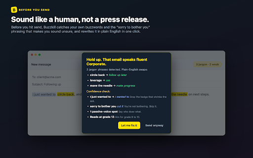 Buzzkill - Corporate Jargon Detector :: Catches corporate jargon and hedging in Gmail and LinkedIn, warns you before you send, and ranks the worst offenders. All local.