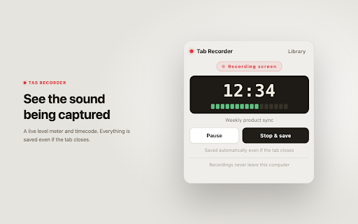 Tab Recorder :: Record any tab's screen and audio, tuned for Google Meet. Every recording stays on your computer — nothing is uploaded.