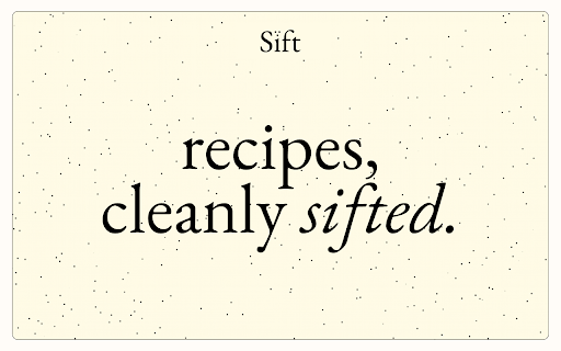 Sift: Extract & Save Recipes :: Turn any online recipe into a clean, scalable card with one click. Save favourites to your catalogue and build your collection.