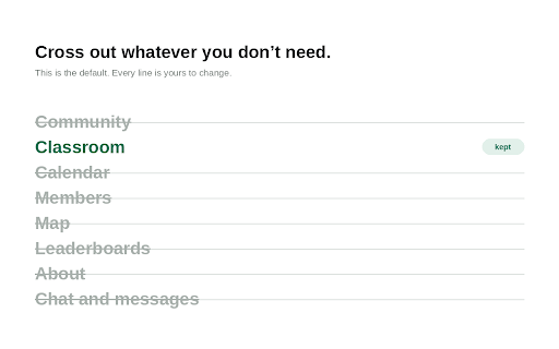 Declutter for Skool :: Choose which parts of Skool you see. Hide the feed, calendar, members, map, leaderboards, about or chat.