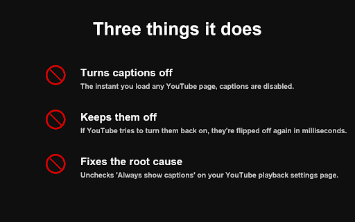 YouTube No Cap — Subtitles Stay Off :: YouTube captions stay off: blocks CC from returning after videos, ads & reloads. Unchecks Always show captions in Playback settings.