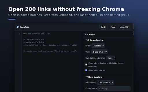 Open Multiple URLs — SnapTabs Bulk Tab Opener :: Open multiple URLs at once. Paste a list or pull links from text, clean it up, and open every link in tabs or a tab group.