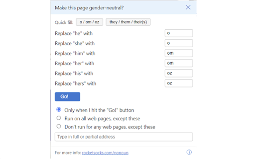 NoNoun: Gender Neutral 3rd Person Plug-In :: Replace gender specific pronouns (he/she), objects (him/her), and possessives (his/hers) with gender neutral alternatives.