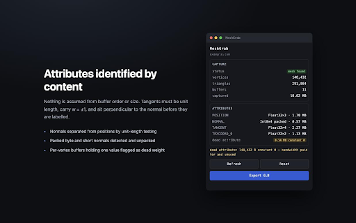 MeshGrab — WebGL geometry inspector :: Capture WebGL vertex buffers and textures at upload time, classify the attributes, and export a glTF 2.0 binary.