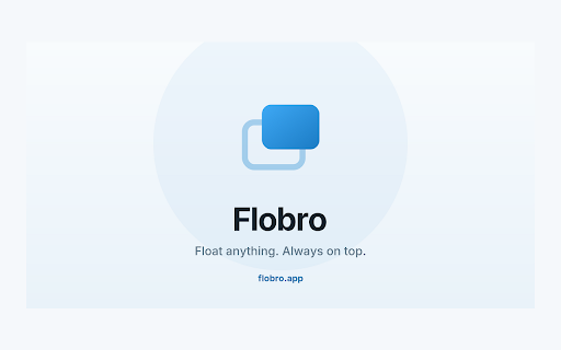Flobro - Always on Top Floating Window :: Keep any tab always on top in a floating window. Pin videos, docs or dashboards in a chromeless popup, or float above every app.