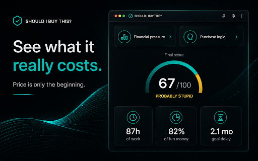 Should I Buy This? :: Detects the product and price you're viewing and scores the financial pressure of buying it, based on your own numbers.