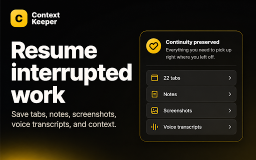 Context Keeper :: Save tabs, notes, screenshots, voice transcripts, and context so you can resume interrupted work without rebuilding your thinking.