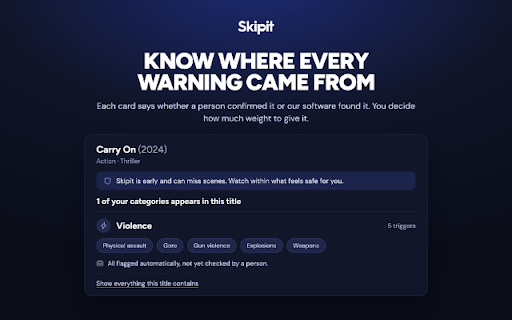 Skipit :: Skip or preview sexual assault, self-harm, violence and more, scene by scene, while you stream. You choose what you see.